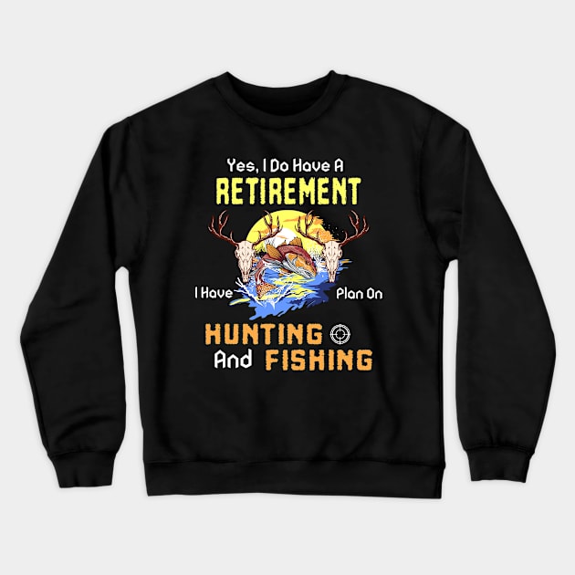 Yes, I Do Have A Retirement I Have Plan On Hunting And Fishing Crewneck Sweatshirt by NatalitaJK